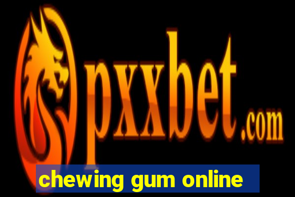 chewing gum online